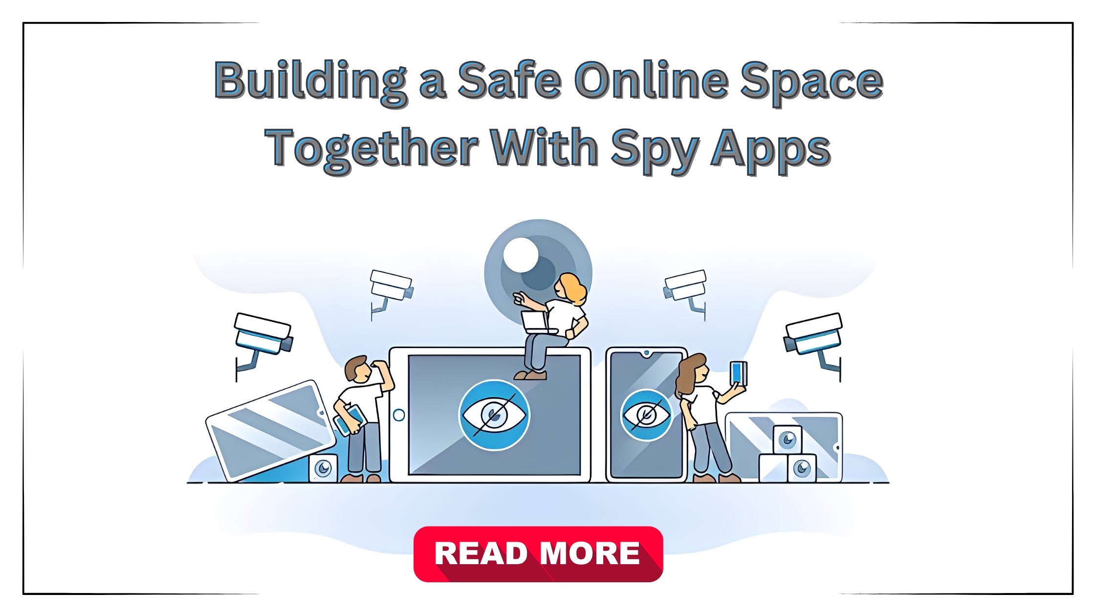 Building a Safe Online Space Together With Spy Apps