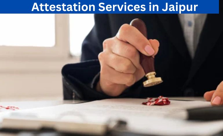 What is the Process of Attestation Services in Jaipur?