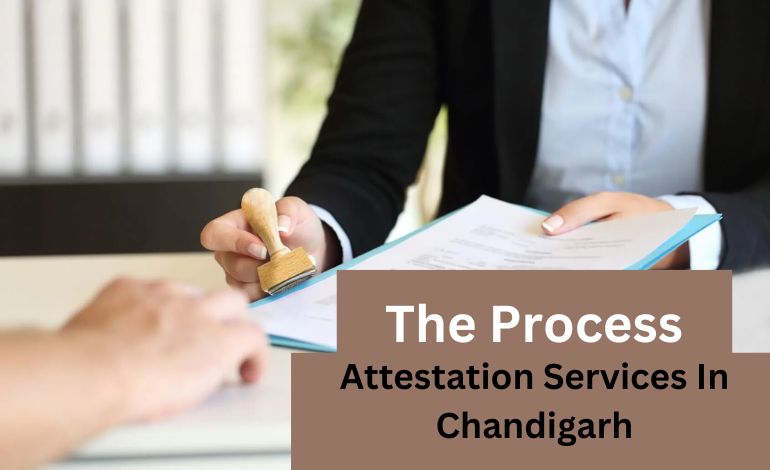 Understanding The Process of Attestation Services in Chandigarh