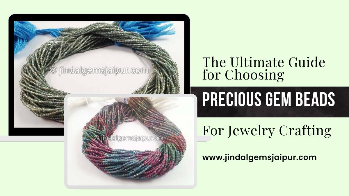 Guide for Choosing Precious Gem Beads For Jewelry Crafting