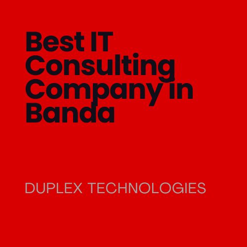 Best IT Consulting Company in Banda- Duplex Technologies