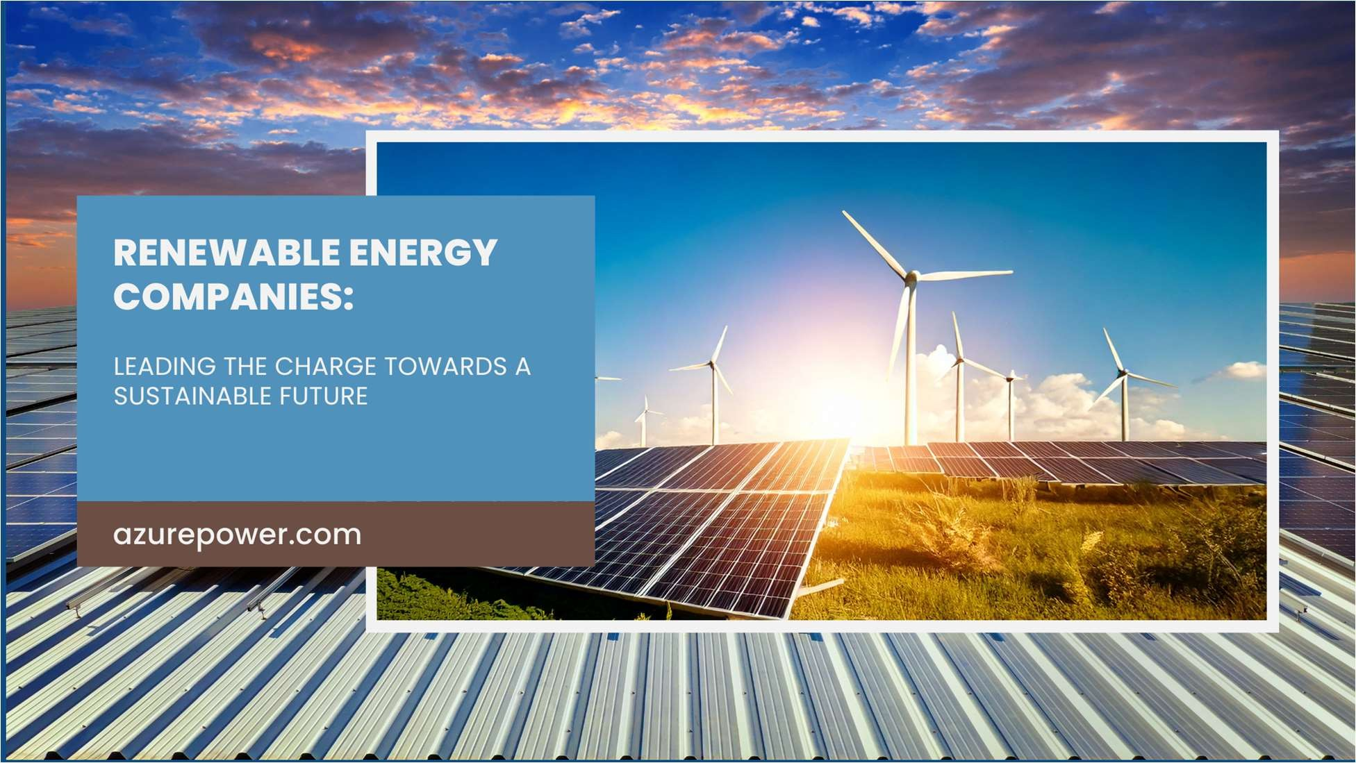 How Renewable Energy Companies Are Leading the Charge Towards a Sustainable Future