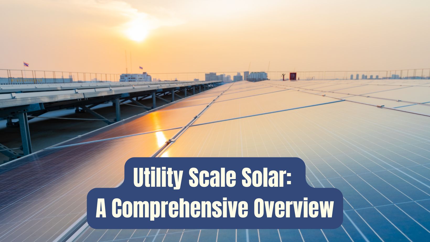 Utility Scale Solar: A Comprehensive Overview