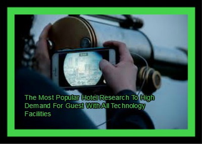 The Most Popular Hotel Research on High Demand For Technology Facilities