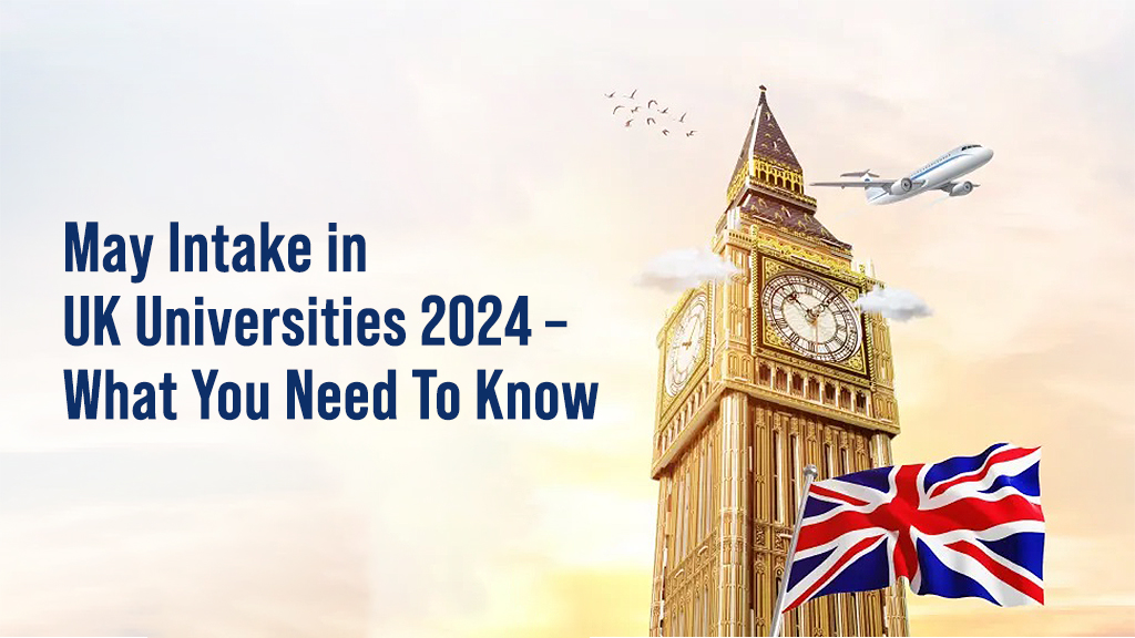 May Intake in UK Universities 2024 – What You Need To Know.