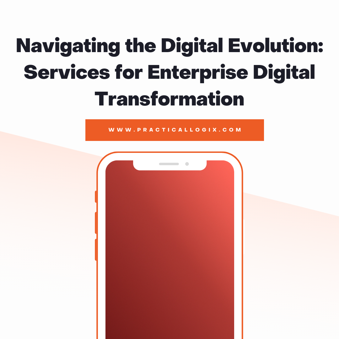 Navigating the Digital Evolution: Services for Enterprise Digital Transformation