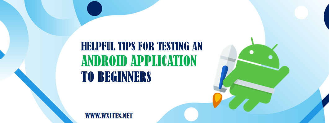 3 Helpful Tips for Testing an Android Application to Beginners