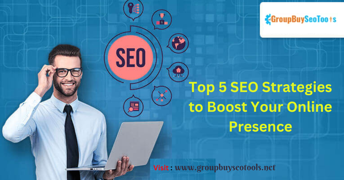 Top 5 SEO Strategies to Boost Your Online Presence