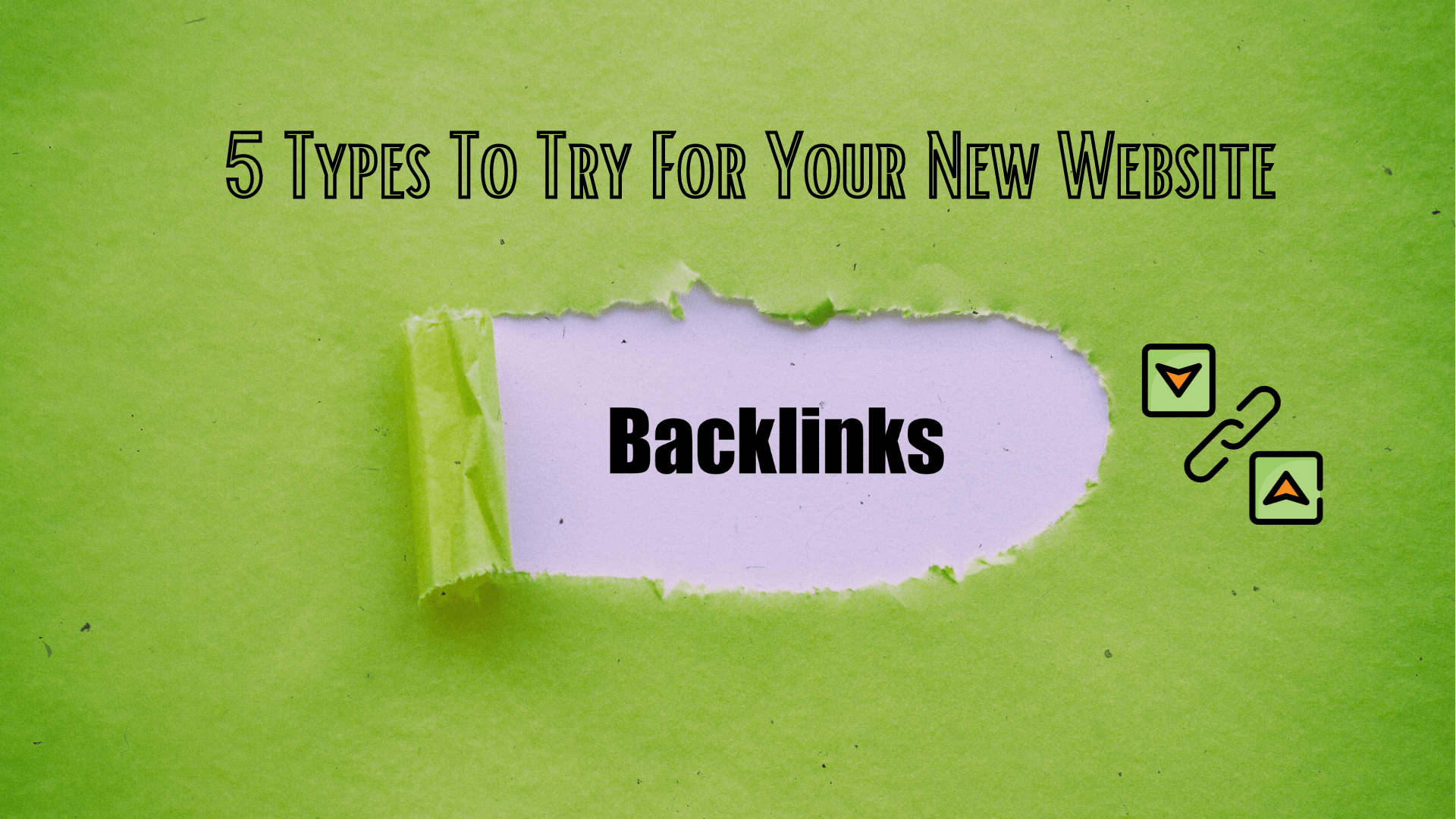 5 Types Of Backlinks To Try For Your New Website