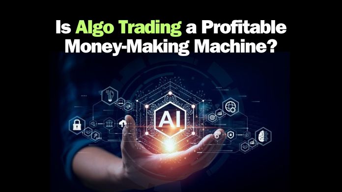 Is Algo Trading a Profitable Money-Making Machine?