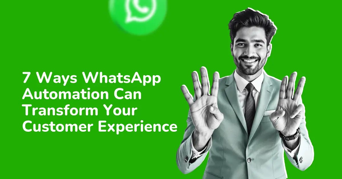 7 ways whatsapp automation can transform your customer experience 