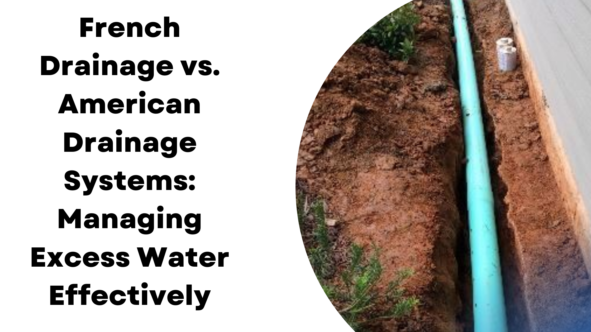 French Drainage vs. American Drainage Systems: Managing Excess Water Effectively