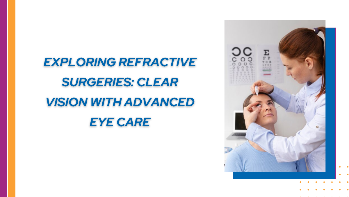 Exploring Refractive Surgeries: Clear Vision with Advanced Eye Care