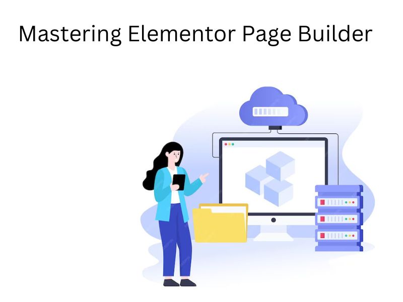 A Comprehensive Guide to Mastering Elementor Page Builder