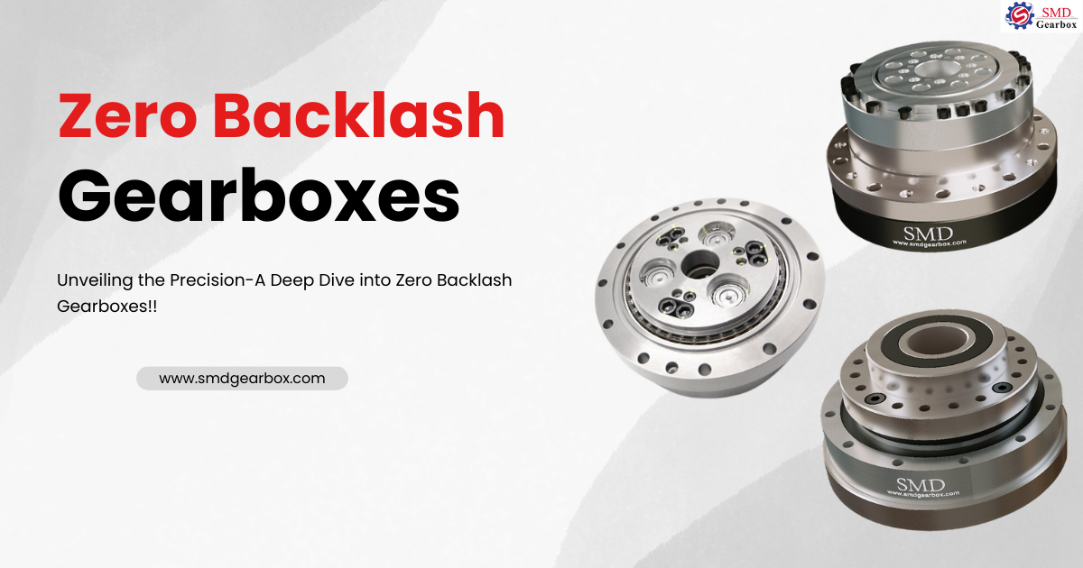 Unveiling the Precision: A Deep Dive into Zero Backlash Gearboxes