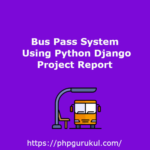 Bus Pass System Using Python Django Project Report