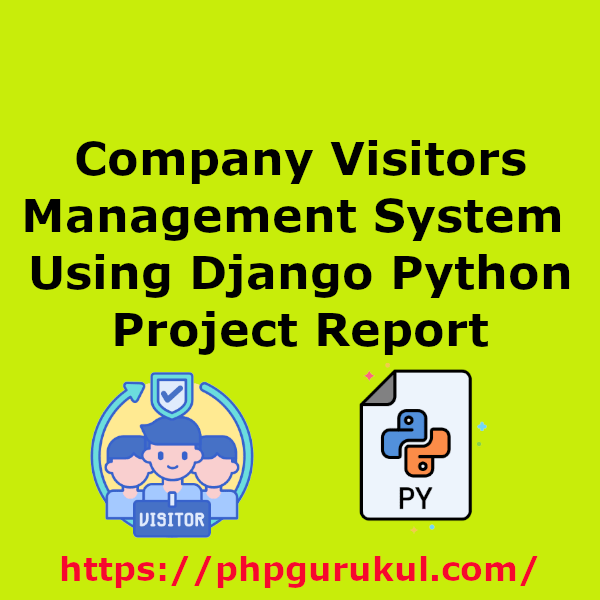 Company Visitors Management System Using Django Python Project Report