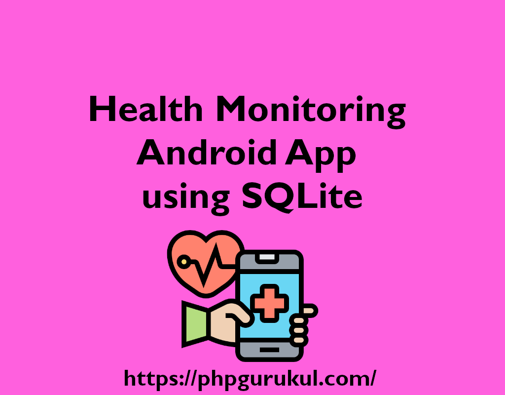 Health Monitoring Android App using SQLite