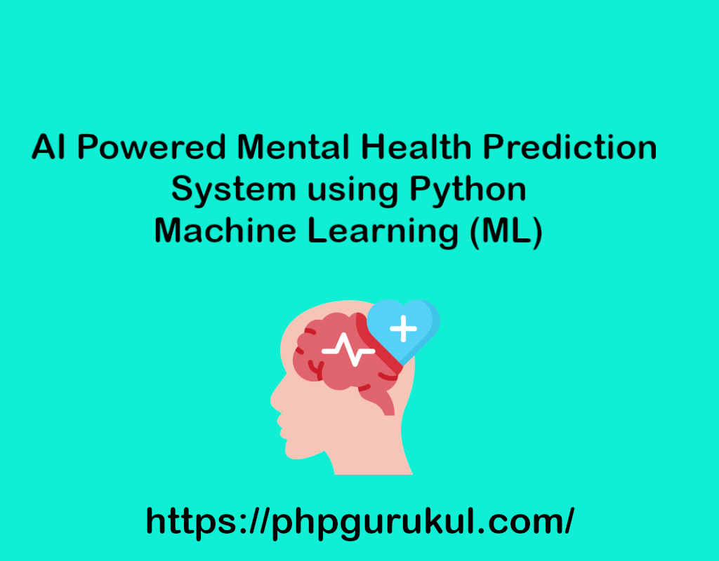 AI-Powered Mental Health Prediction System in Python -Full Student Project Guide