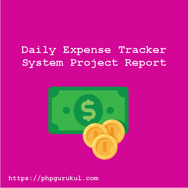 Daily Expense Tracker Project Report |PHP Gurukul