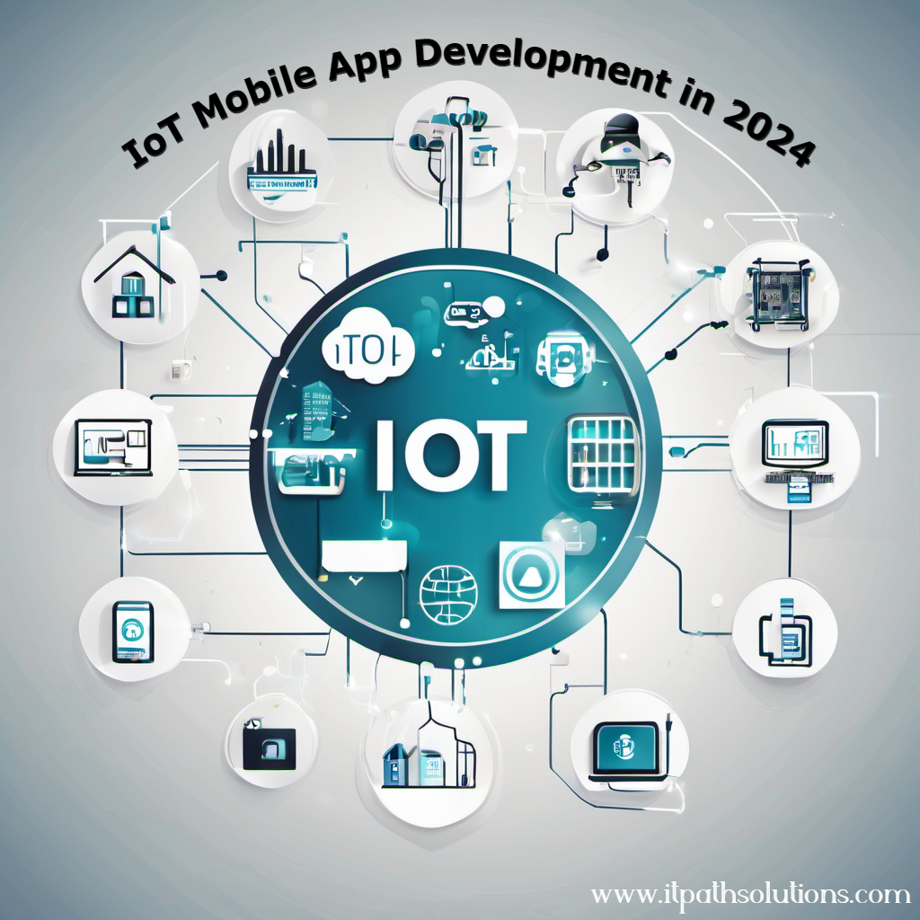Navigating the Future: A Comprehensive Guide to IoT Mobile App Development in 2024