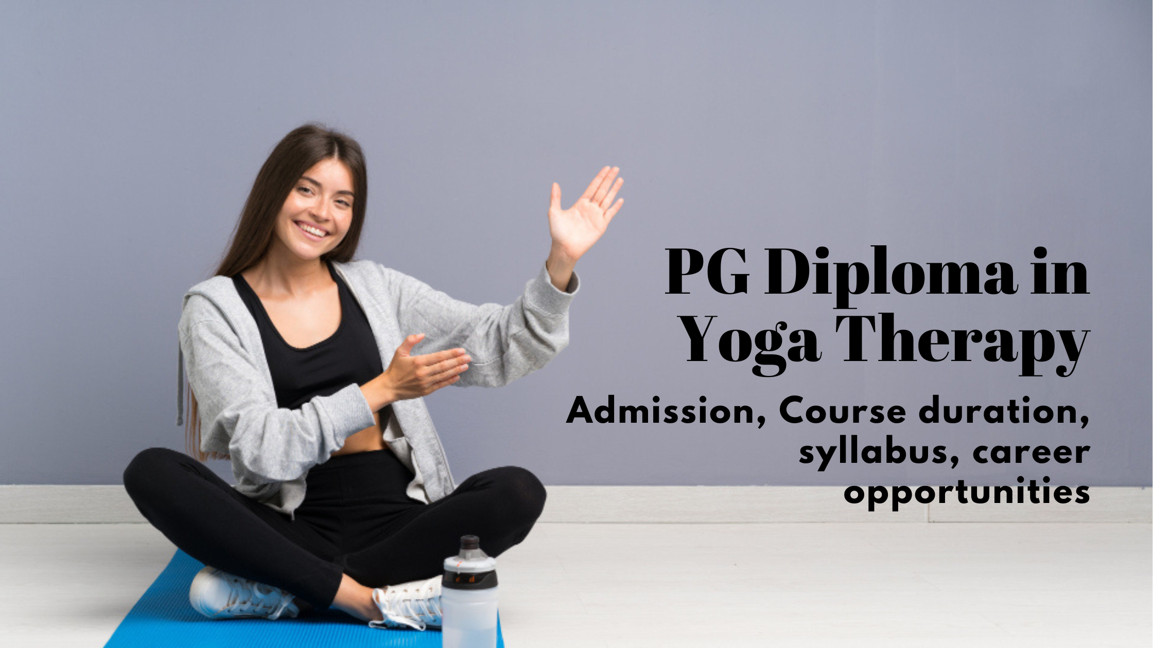 PG Diploma in Yoga Therapy: Admission, Course duration, Syllabus, Career Opportunities 