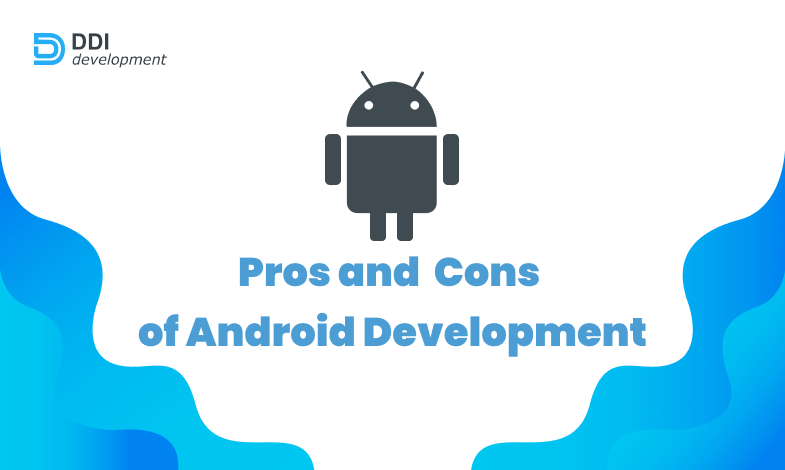 Pros and Cons of Android App Development
