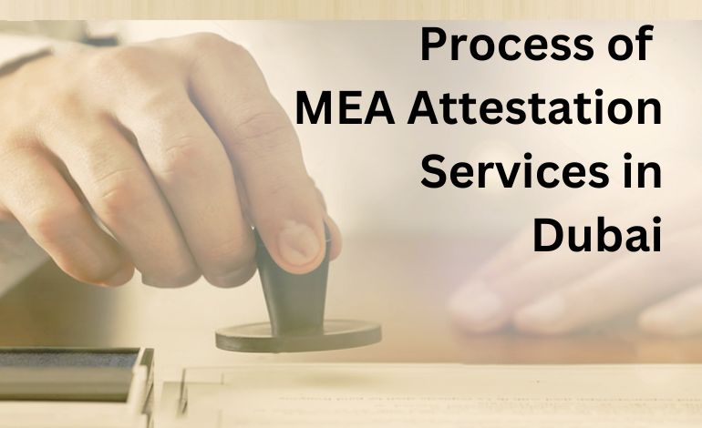 Understanding the Process of MEA Attestation Services in Dubai