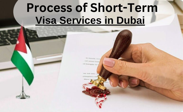 Understanding the Process of Short-Term Visa Services in Dubai