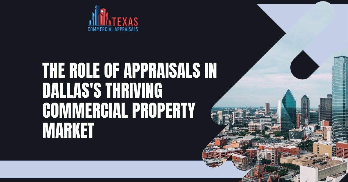 Navigating the Value: The Role of Appraisals in Dallas's Thriving Commercial Property Market