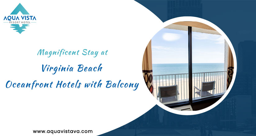Advantage Of Choosing Virginia Beach Oceanfront Hotels with Balcony
