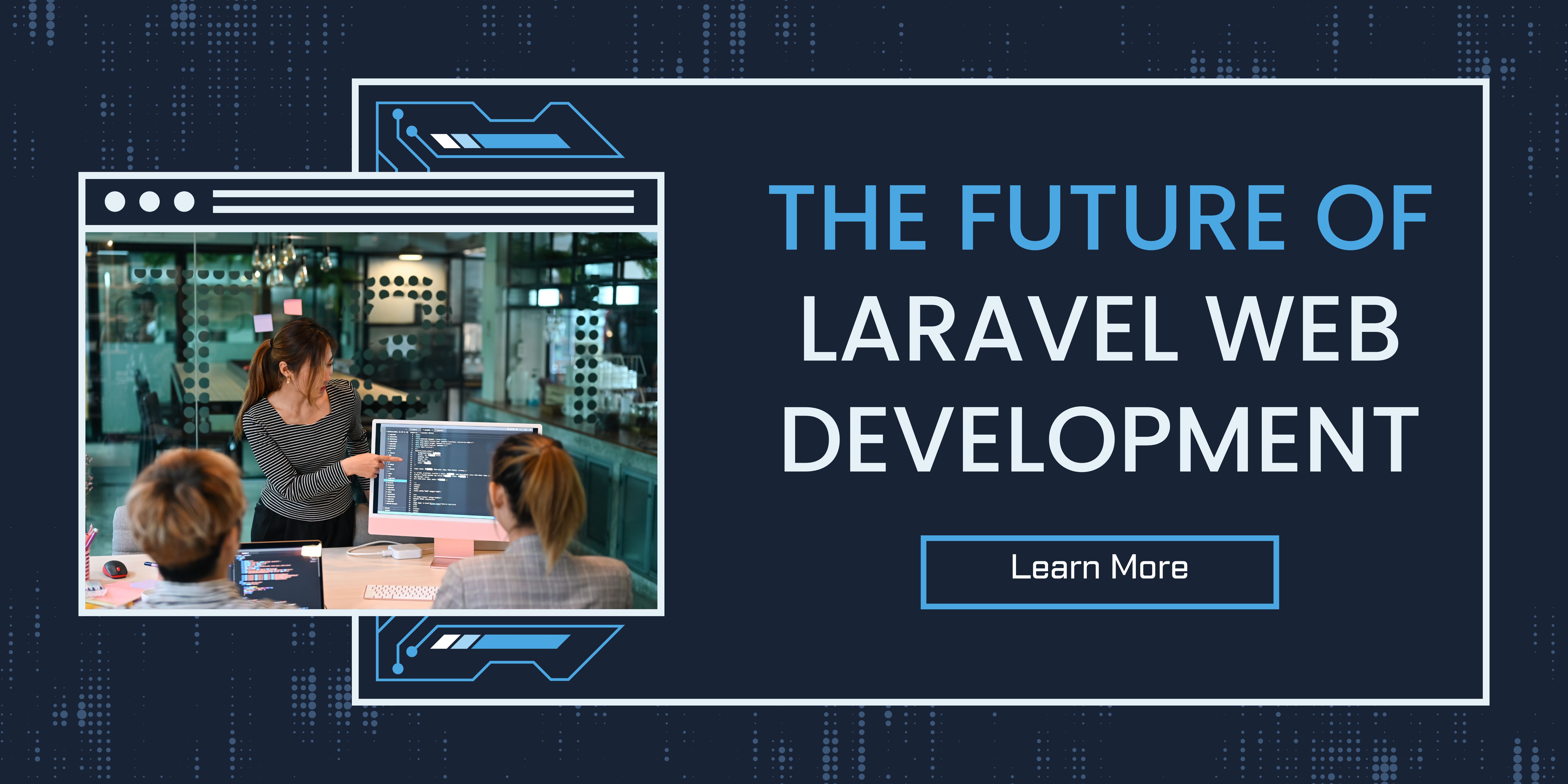 The Future of Laravel Web Development: Trends, Innovations, and Opportunities