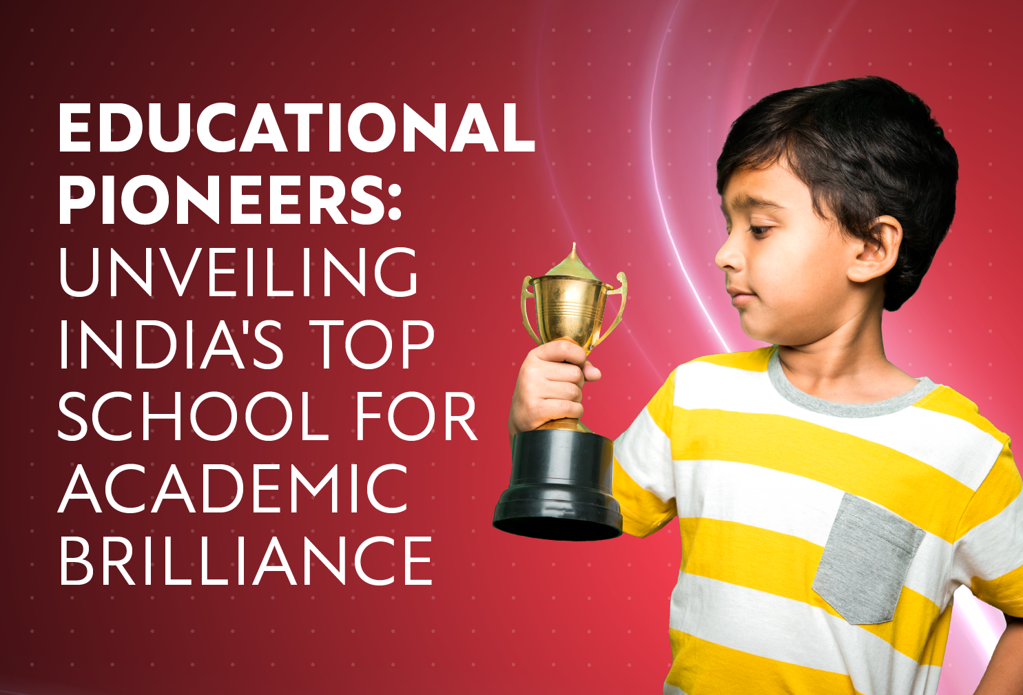 Educational Pioneers: Unveiling India’s Top School for Academic Brilliance
