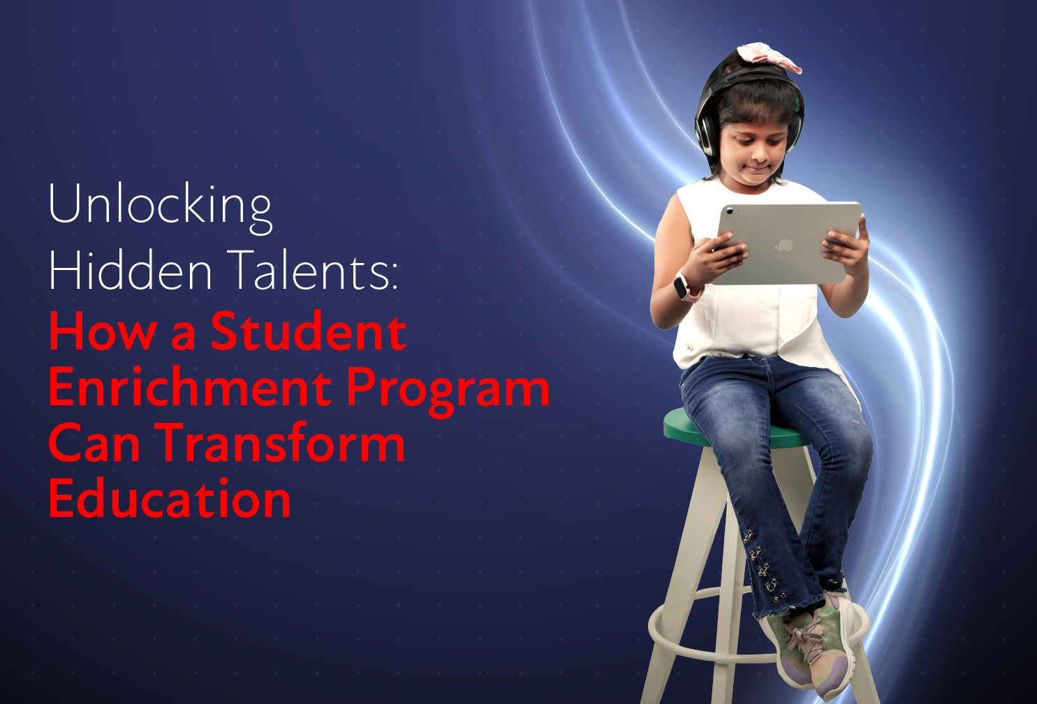 Unlocking Hidden Talents: How a Student Enrichment Program Can Transform Education