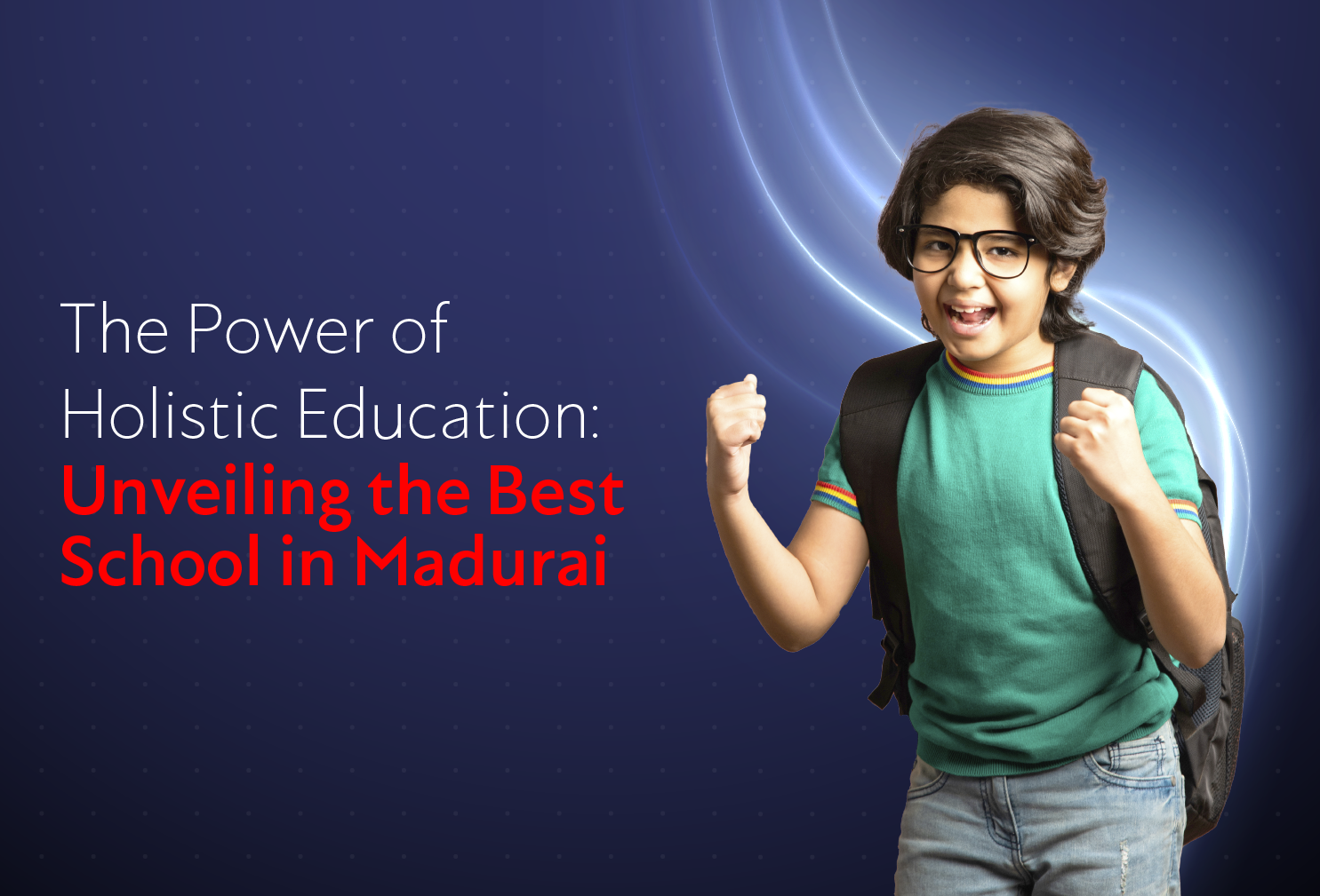 The Power of Holistic Education: Unveiling the Best School in Madurai.