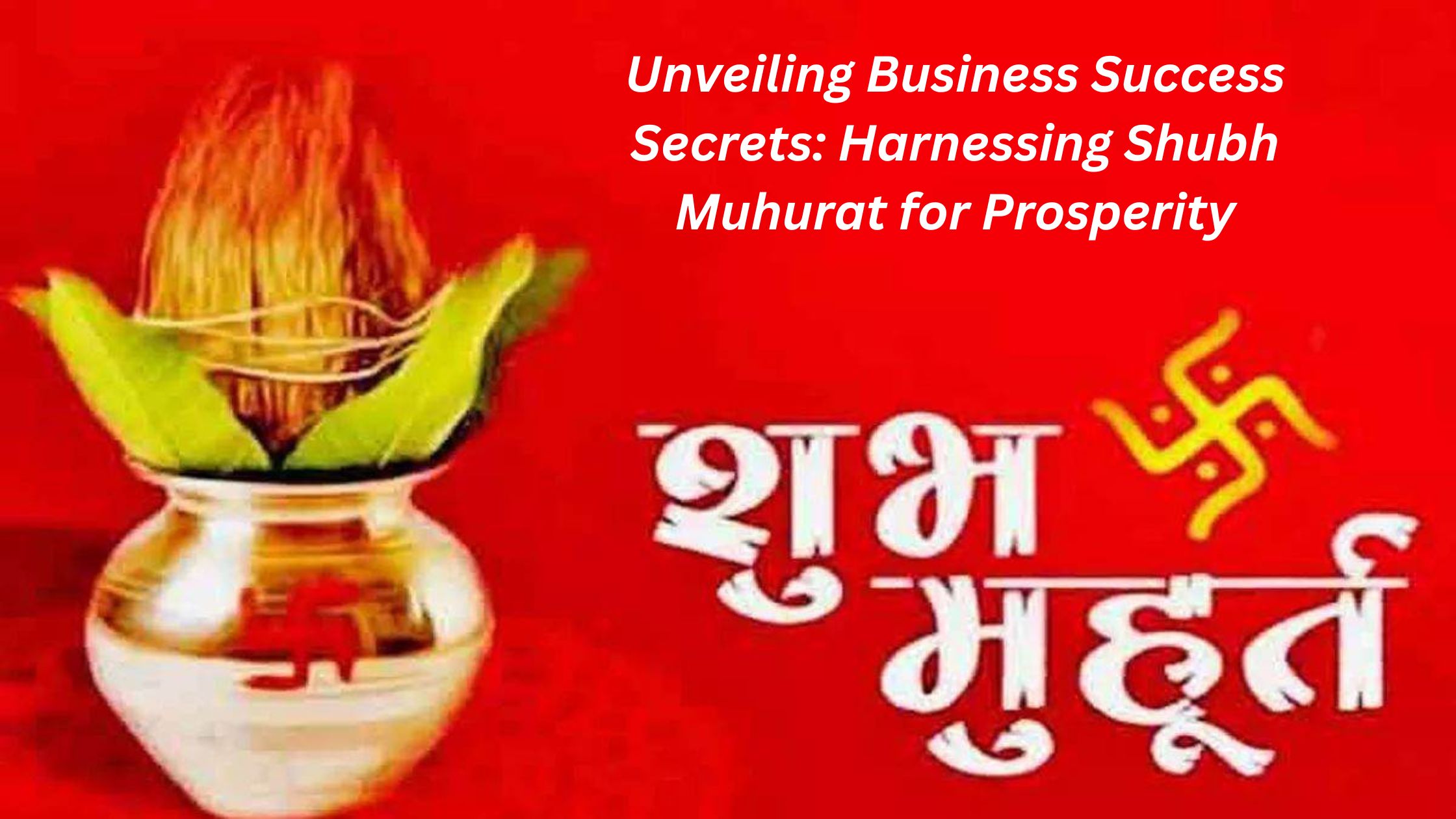 Business Success Secrets: Harnessing Shubh Muhurat for Prosperity