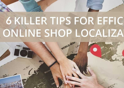 6 Killer Tips for Localizing Your Online Store