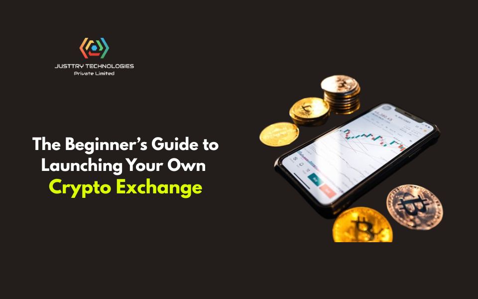The Beginner’s Guide to Launching Your Own Crypto Exchange