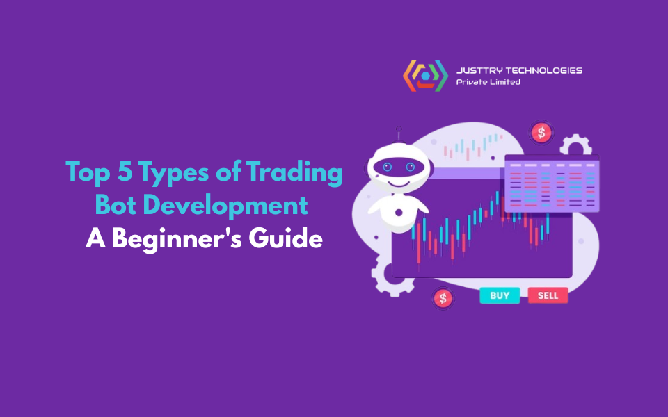 Top 5 Types of Trading Bot Development: A Beginner's Guide