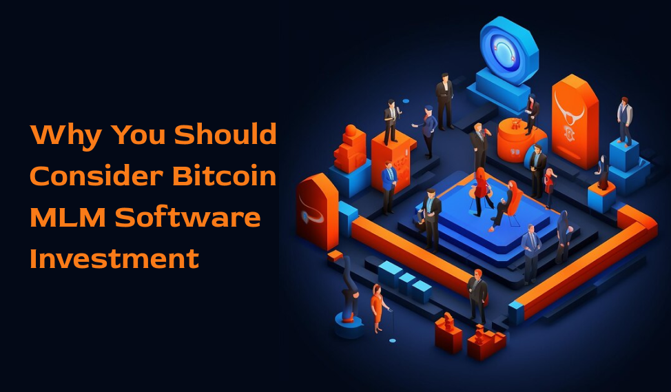 Why You Should Consider Bitcoin MLM Software Investment
