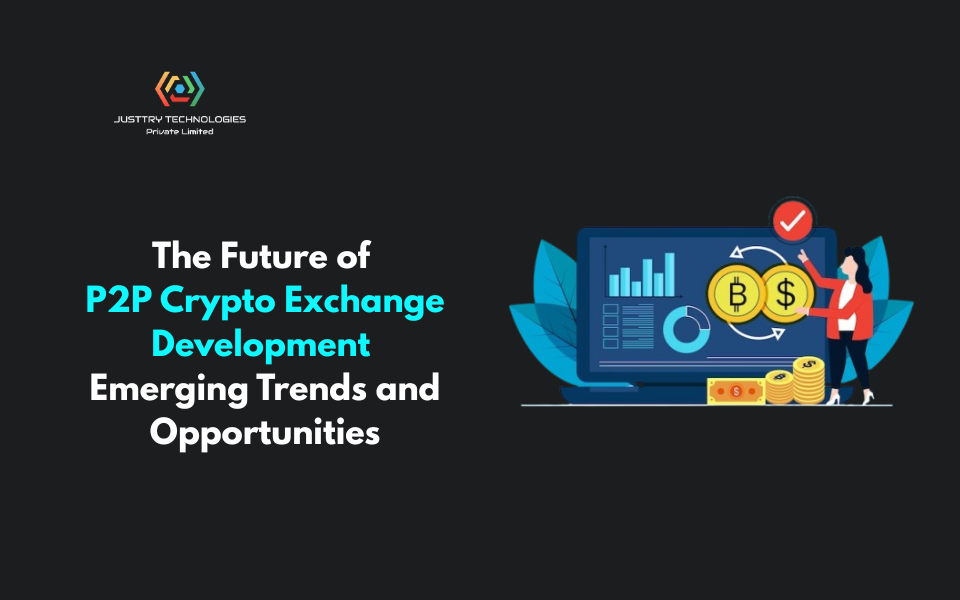 The Future of P2P Crypto Exchange Development: Emerging Trends and Opportunities