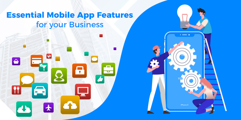 Essential Mobile App Features for your Business