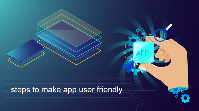 What steps should be taken to make app user friendly?
