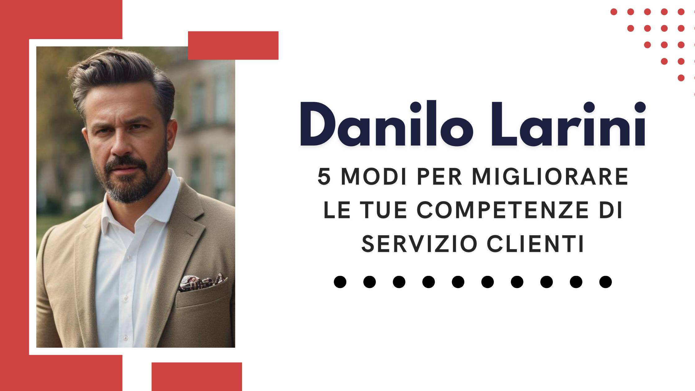 Danilo Larini - 5 modi per migliorare le tue competenze di servizio clienti