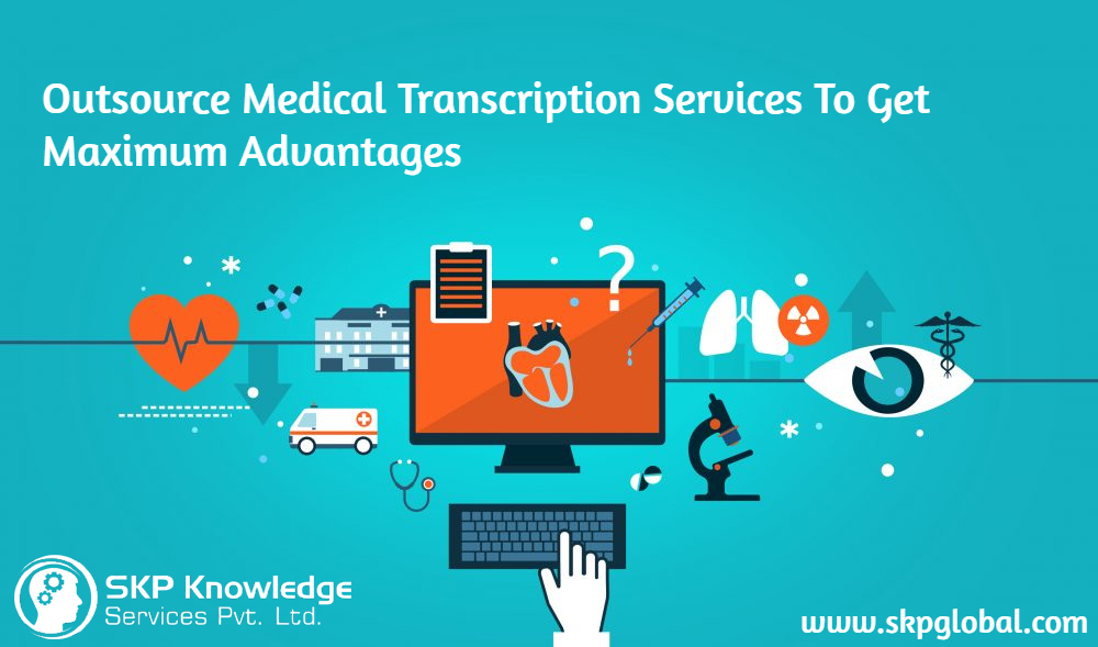 Outsource Medical Transcription Services to Get Maximum Advantages
