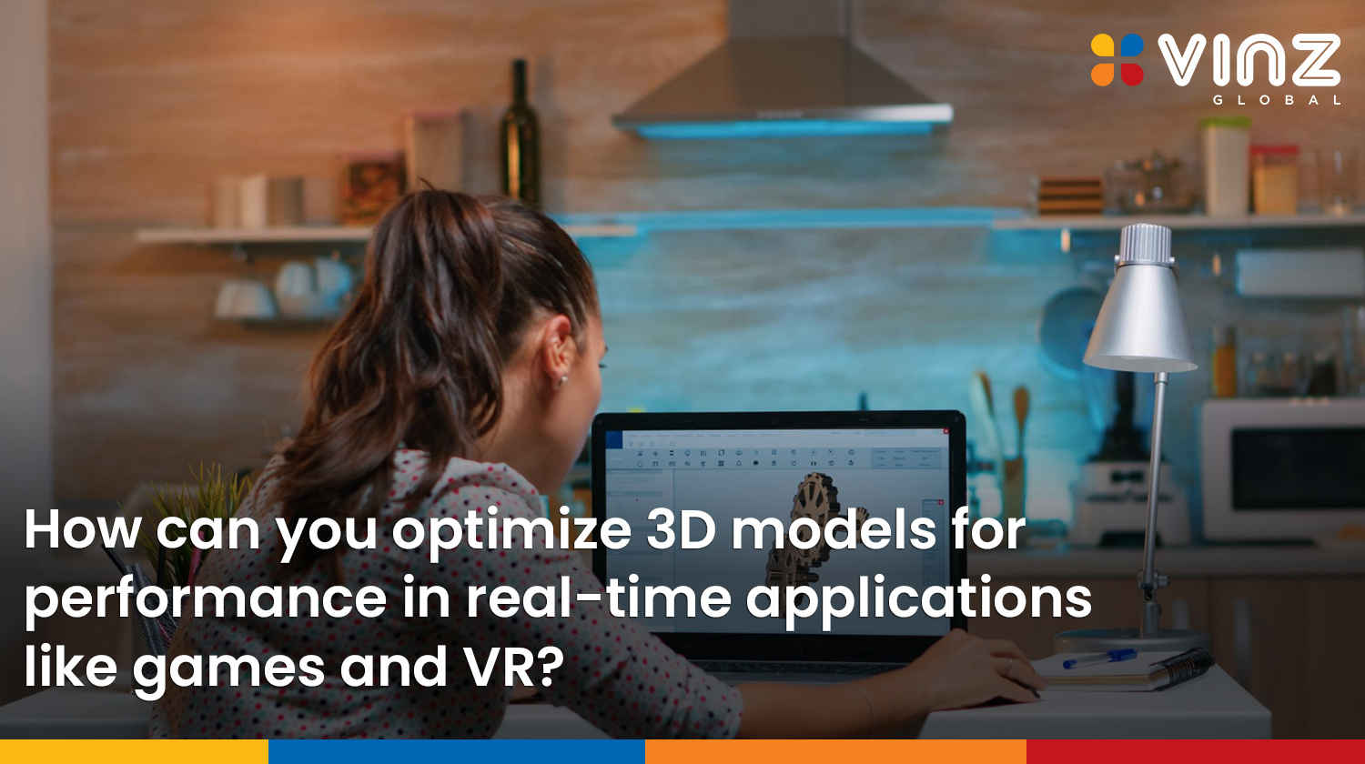How can you optimize 3D models for performance in real-time applications like games and VR?