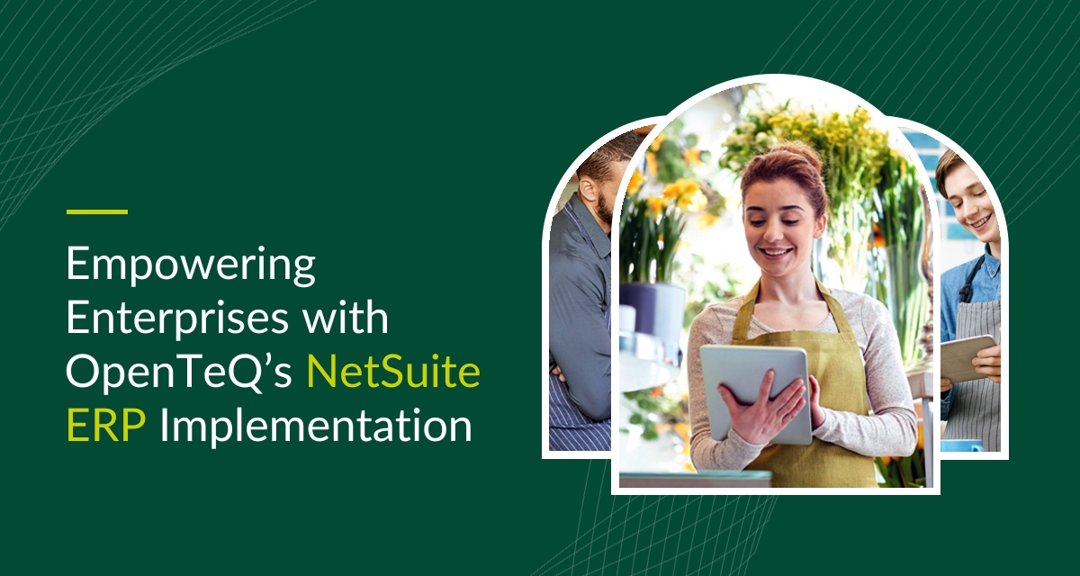 Empowering Enterprises with OpenTeQ’s NetSuite ERP Implementation 