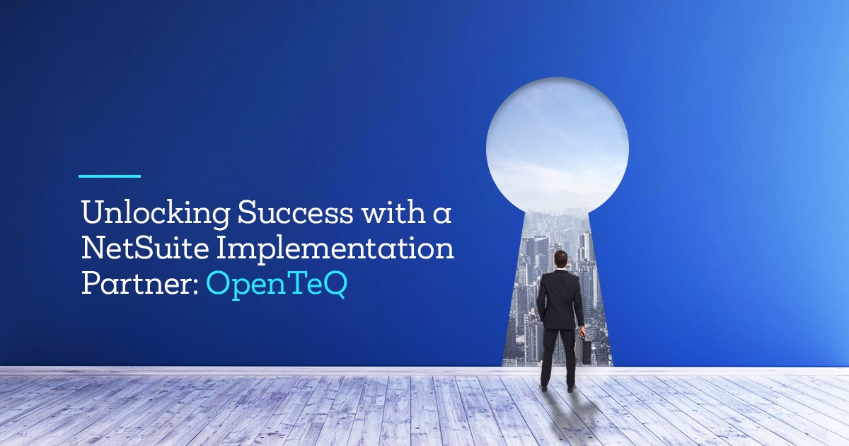 Unlocking Success with a NetSuite Implementation Partner: OpenTeQ