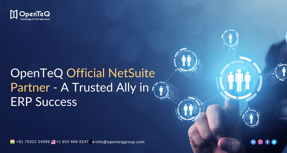 OpenTeQ Official NetSuite Partner - A Trusted Ally in ERP Success