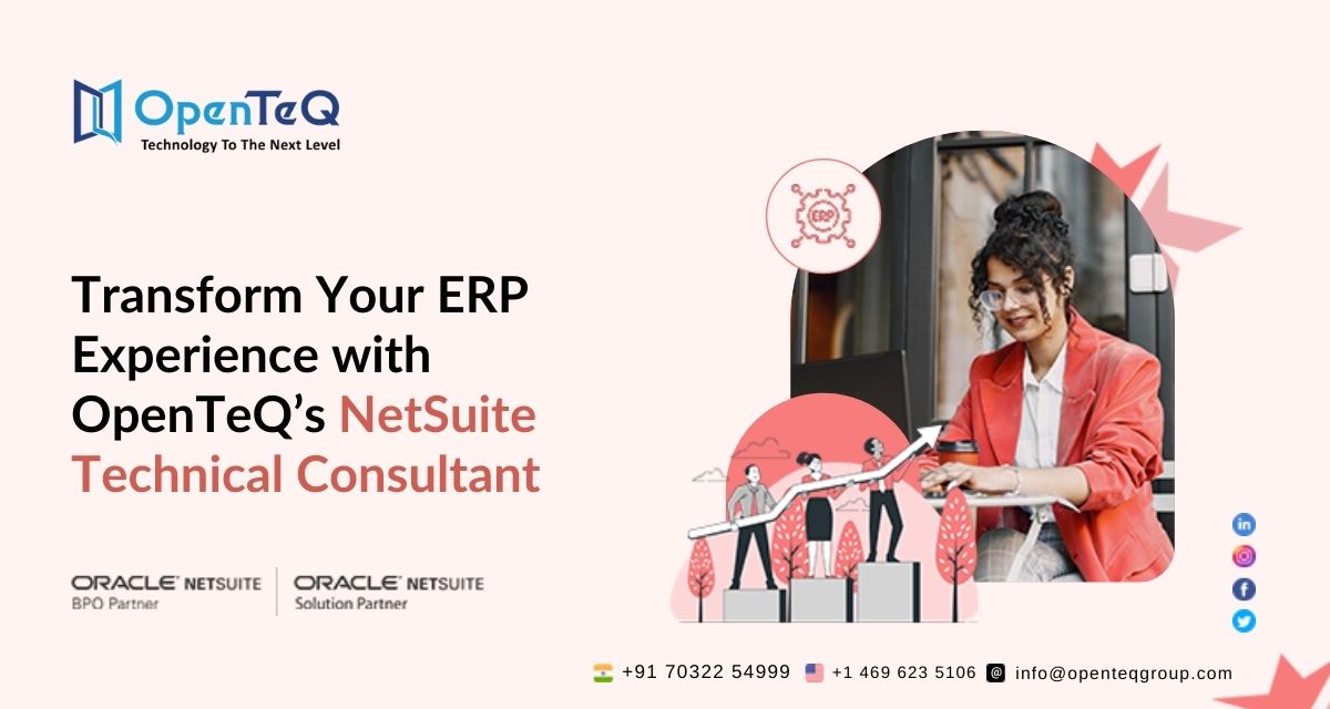 Transform Your ERP Experience with OpenTeQ’s NetSuite Technical Consultants